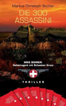 Paperback Die 300 Assassini: Mike Bohrer: Geheimagent mit Schweizer Kreuz [German] Book