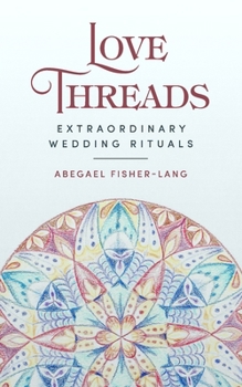 Paperback Love Threads: Extraordinary Wedding Rituals Book