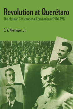 Paperback Revolution at Querétaro: The Mexican Constitutional Convention of 1916-1917 Book