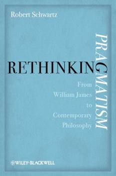 Hardcover Rethinking Pragmatism: From William James to Contemporary Philosophy Book