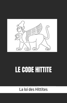 Paperback Le code hittite: La loi des Hittites [French] Book