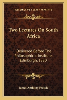 Two Lectures On South Africa: Delivered Before the Philosophical Institute, Edinburgh, Jan. 6 & 9, 1880