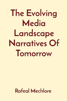 Paperback The Evolving Media Landscape Narratives Of Tomorrow Book