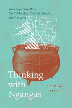 Paperback Thinking with Ngangas: What Afro-Cuban Ritual Can Tell Us about Scientific Practice and Vice Versa Book