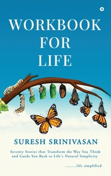 Workbook for Life: Seventy Stories that Transform the Way you Think and Guide you Back to Life's Natural Simplicity: (Reciting Made Simple & Fast)