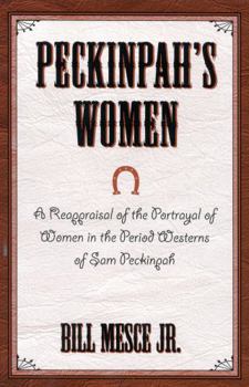 Hardcover Peckinpah's Women: A Reappraisal of the Portrayal of Women in the Period Westerns of Sam Peckinpah Book