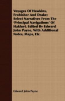 Paperback Voyages of Hawkins, Frobisher and Drake; Select Narratives from the 'Principal Navigations' of Hakluyt. Edited by Edward John Payne, with Additional N Book