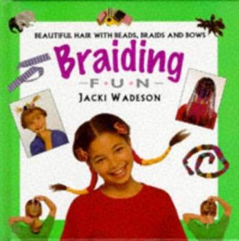 Hardcover Braiding Fun: Beautiful Hair with Beads, Braids and Bows Book