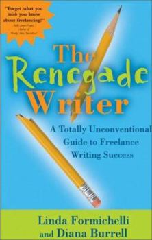 Paperback The Renegade Writer: A Totally Innovative Guide to Freelance Writing Success Book