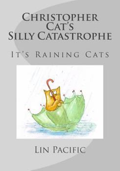 Paperback Christopher Cat's Silly Catastrophe: It's Raining Cats! Book