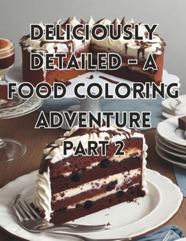 Paperback Deliciously Detailed - A Food Coloring Adventure -Part 2 [Large Print] Book