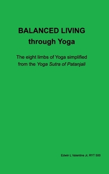 Paperback Balanced Living through Yoga: the eight limbs of Yoga simplified Book