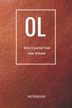 Paperback 0L Zero (zero) Year Law School Notebook: For Law School Student- Lawyer- Attorney- Paralegal- Graduation Appreciation gift- Lined pages for Notes, Jou Book