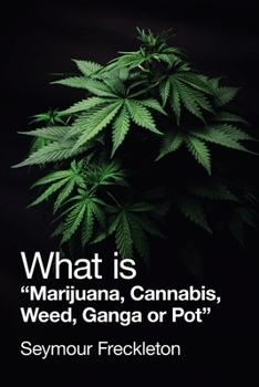 Paperback What Is Marijuana, Cannabis, Weed, Ganga or Pot Book