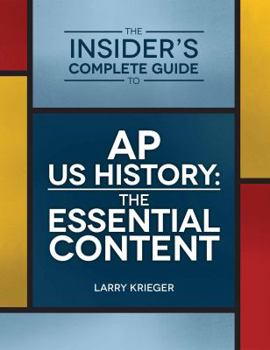 Paperback The Insider's Complete Guide to AP US History: The Essential Content Book