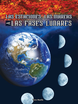 Library Binding Las Estaciones, Las Mareas Y Las Fases Lunares: Seasons, Tides, and Lunar Phases [Spanish] Book