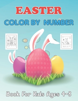 Paperback Easter Color By Number Book For Kids Ages 4-8: A Cute Easter Colour By Number with Easter Bunnies, Easter Eggs, and Beautiful Spring Flowers for Hours Book