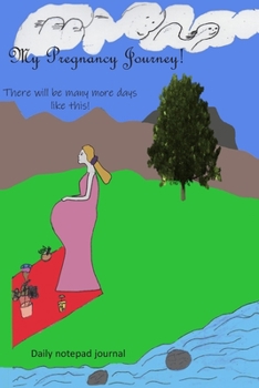 My pregnancy Journey! There will be many more days like this!: A series of 16 note books for creating daily pregnancy memories or for writing various ... ( story writing Journal (or stories))