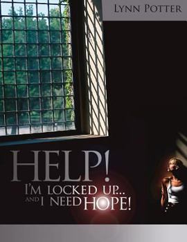 Paperback Help! I'm Locked Up and I Need Hope! Book