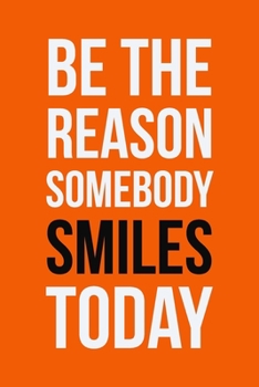 Paperback Be The Reason Somebody Smiles Today: Employee Appreciation Gift for Your Employees, Coworkers, or Boss Book