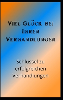 Paperback Viel Glück bei Ihren Verhandlungen: Schlüssel zu erfolgreichen Verhandlungen [German] Book