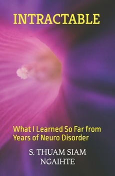 Paperback Intractable: What I Learned So Far from Years of Neuro Disorder Book