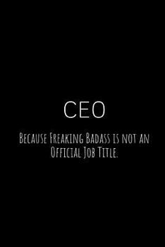 Paperback CEO Because Freaking Badass Is Not an Official Job Title.: A Wide Ruled Notebook Book