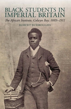 Paperback Black Students in Imperial Britain: The African Institute, Colwyn Bay, 1889-1911 Book