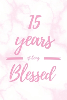 Paperback 15 Years Of Being Blessed: 6x9" Dot Bullet Marble Notebook/Journal Thankful Grateful 15th Birthday Gift Idea Book