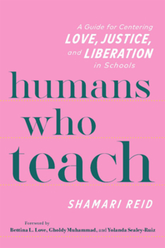 Paperback Humans Who Teach: A Guide for Centering Love, Justice, and Liberation in Schools Book