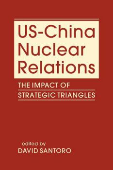 Hardcover Us-China Nuclear Relations: The Impact of Strategic Triangles Book