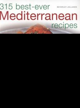 Paperback 315 Best-Ever Mediterranean Recipes: Sun-Drenched Dishes from Morocco, Spain, Turkey, Greece, France and Italy Book