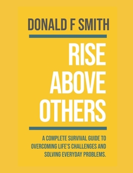 Paperback Rise Above Others: A Complete Survival Guide to Overcoming Life's Challenges and Solving Everyday Problems Book