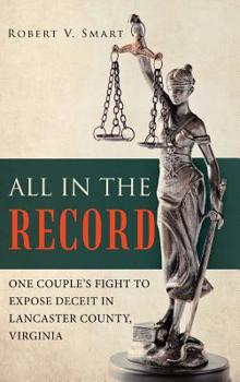 Hardcover All in the Record: One Couple's Fight to Expose Deceit in Lancaster County, Virginia Book