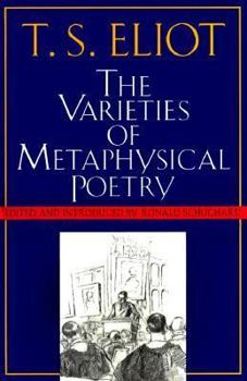 Hardcover The Varieties of Metaphysical Poetry: The Clark Lectures at Trinity College, Cambridge, 1926, and the Turnbull Lectures at the Johns Hopki Book