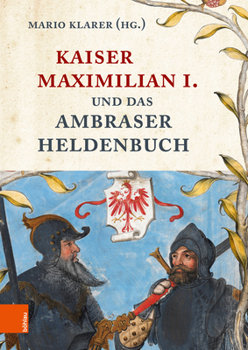 Hardcover Kaiser Maximilian I. Und Das Ambraser Heldenbuch [German] Book