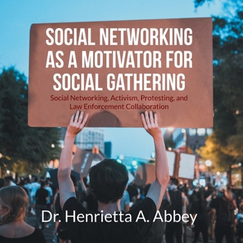 Paperback Social Networking as a Motivator for Social Gathering: Social Networking, Activism, Protesting, and Law Enforcement Collaboration Book