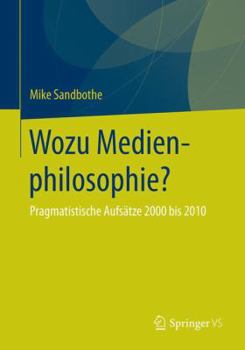 Paperback Wozu Medienphilosophie?: Pragmatistische Aufs?tze 2000 Bis 2010 [German] Book