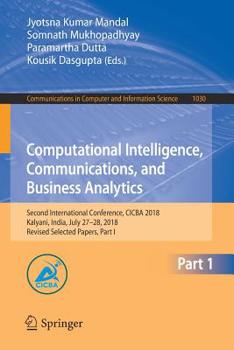 Paperback Computational Intelligence, Communications, and Business Analytics: Second International Conference, Cicba 2018, Kalyani, India, July 27-28, 2018, Rev Book