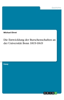 Paperback Die Entwicklung der Burschenschaften an der Universität Bonn 1819-1849 [German] Book