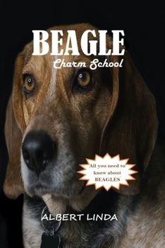 Paperback Beagle Charm School 2024: Unlocking the Full Potential of Your Beagle Through Positive Reinforcement, Behavioral Tips, and Tail-Wagging Success Book