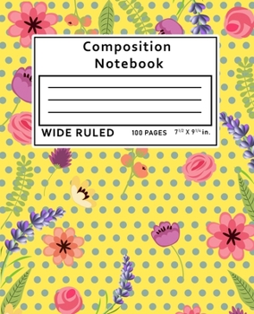 Paperback Composition Notebook Wide Ruled: Flowers Floral 100 Pages Book