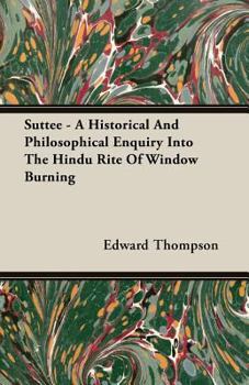 Paperback Suttee - A Historical and Philosophical Enquiry Into the Hindu Rite of Window Burning Book