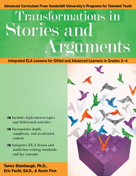 Paperback Transformations in Stories and Arguments: Integrated Ela Lessons for Gifted and Advanced Learners in Grades 2-4 Book