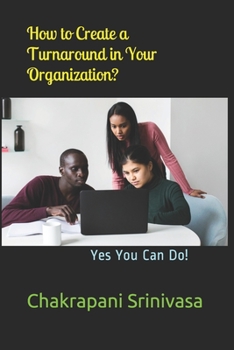 Paperback How to Create a Turnaround in Your Organization?: Yes You Can Do! Book