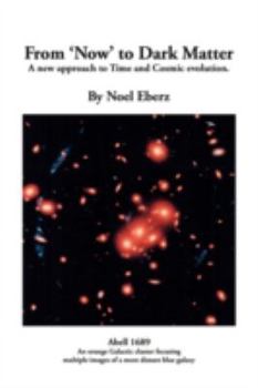 Paperback From 'Now' to Dark Matter: A new approach to Time and Cosmic evolution Book