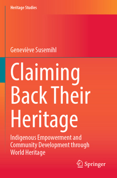 Paperback Claiming Back Their Heritage: Indigenous Empowerment and Community Development Through World Heritage Book