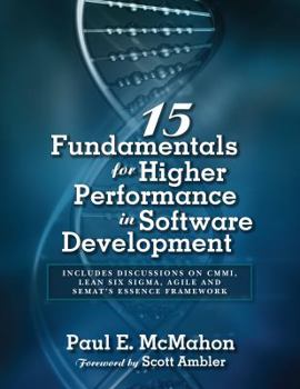 Paperback 15 Fundamentals for Higher Performance in Software Development: Includes discussions on CMMI, Lean Six Sigma, Agile and SEMAT's Essence Framework Book