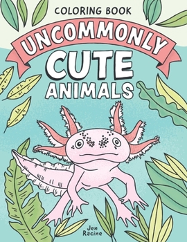 Paperback Uncommonly Cute Animals Coloring Book: Adorable and Unusual Animals from Around the World Book