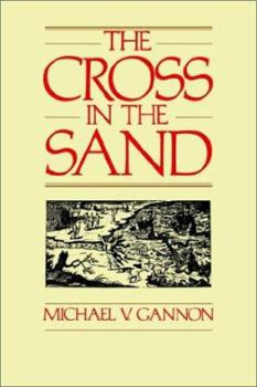 Paperback The Cross in the Sand: The Early Catholic Church in Florida, 1513-1870 Book